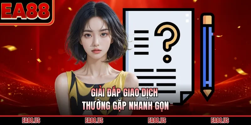 Giải đáp giao dịch thường gặp nhanh gọn
