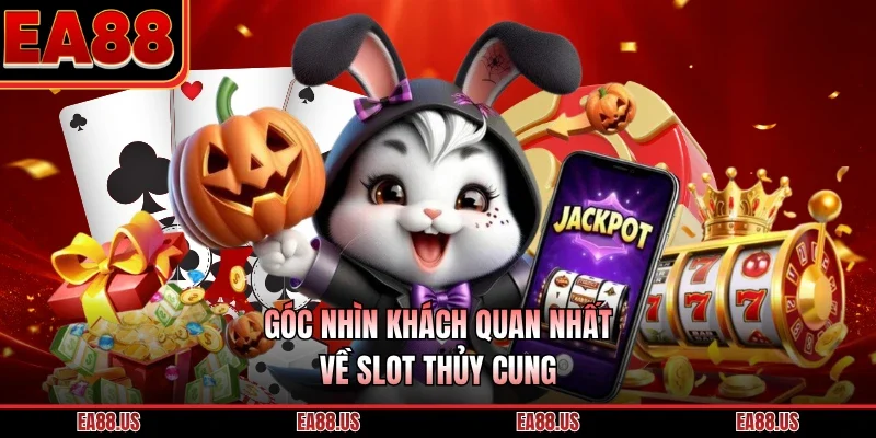Góc nhìn khách quan nhất về slot thủy cung