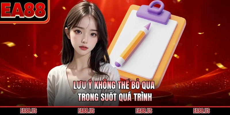 Lưu ý không thể bỏ qua trong suốt quá trình
