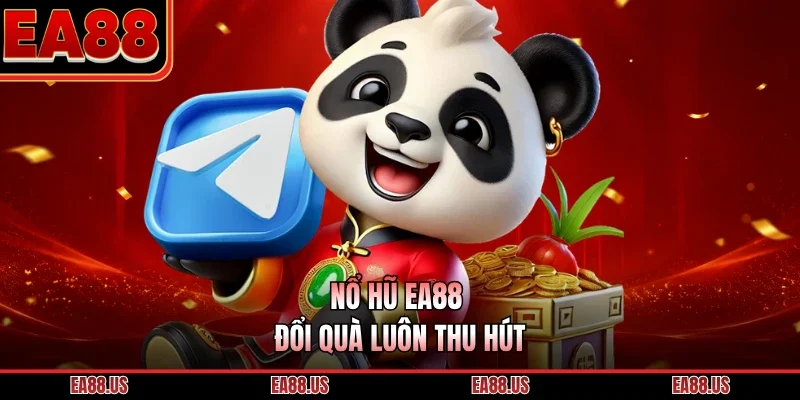 Nổ hũ EA88 đổi quà luôn thu hút