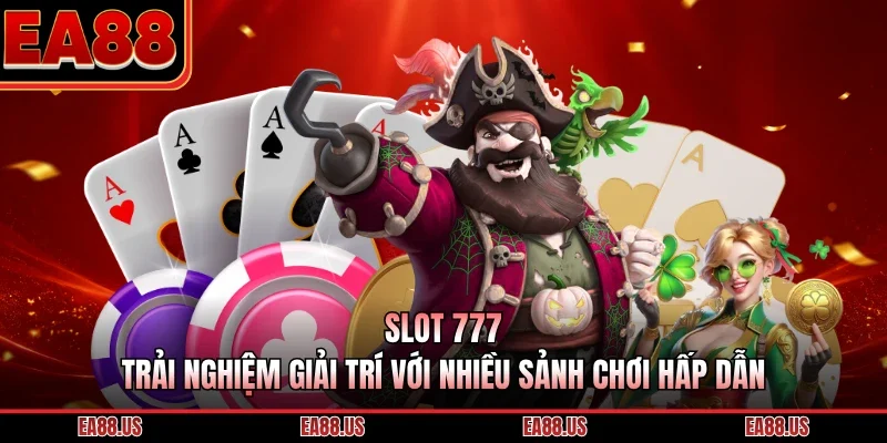 Slot 777 - Trải Nghiệm Giải Trí Với Nhiều Sảnh Chơi Hấp Dẫn