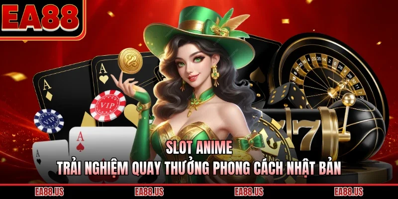 Slot Anime - Trải Nghiệm Quay Thưởng Phong Cách Nhật Bản