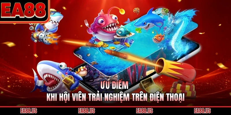 Ưu điểm khi hội viên trải nghiệm trên điện thoại