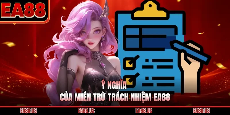 Ý nghĩa của miễn trừ trách nhiệm EA88